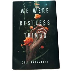 We Were Restless Things By Cole Nagamatsu